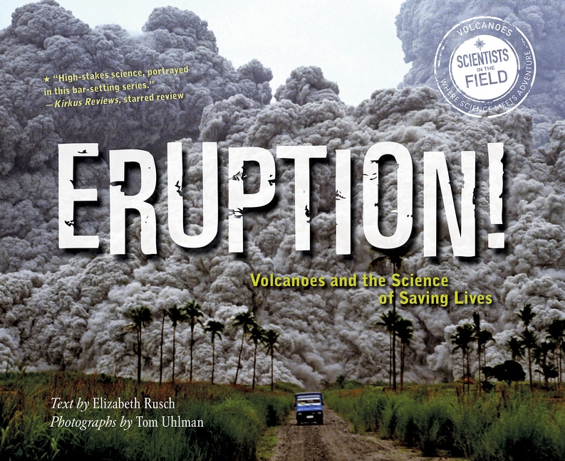 Eruption!: Volcanoes And The Science Of Saving Lives