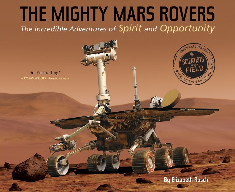 The Mighty Mars Rovers: The Incredible Adventures of Spirit and Opportunity