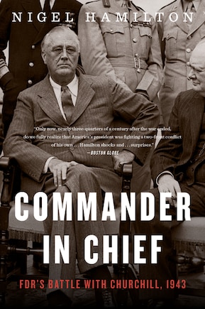 Commander In Chief: Fdr's Battle With Churchill, 1943