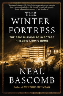 The Winter Fortress: The Epic Mission to Sabotage Hitler's Atomic Bomb