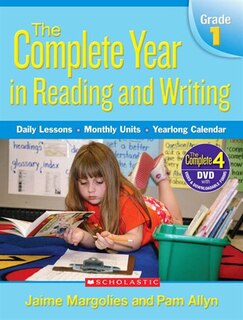The Complete Year in Reading and Writing: Daily Lessons - Monthly Units - Yearlong Calendar: Grade 1