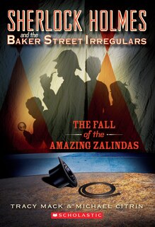 Front cover_The Fall of the Amazing Zalindas (Sherlock Holmes and the Baker Street Irregulars #1)