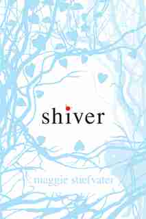 Shiver (Shiver, Book 1) by Maggie Stiefvater