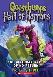 The Birthday Party Of No Return (goosebumps Hall Of Horrors #6)