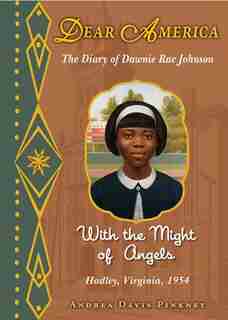 Dear America: With the Might of Angels: The Diary of Dawnie Rae Johnson, Hadley, Virginia, 1954 by Andrea Davis Pinkney