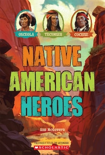 Front cover_Native American Heroes: Osceola, Tecumseh & Cochise