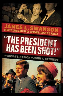 Front cover_The President Has Been Shot!: The Assassination of John F. Kennedy