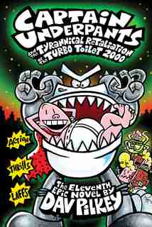 Captain Underpants and the Tyrannical Retaliation of the Turbo Toilet 2000 (Captain Underpants #11) by Dav Pilkey