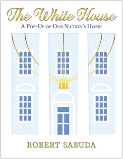 Front cover_The White House: A Pop-Up of Our Nation's Home