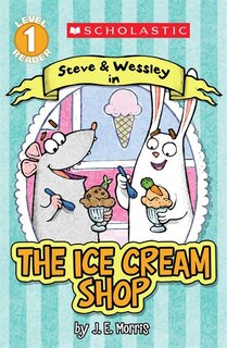 Scholastic Reader Level 1: The Ice Cream Shop: A Steve and Wessley Reader