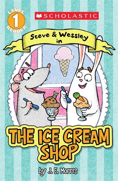 Scholastic Reader Level 1: The Ice Cream Shop: A Steve and Wessley Reader