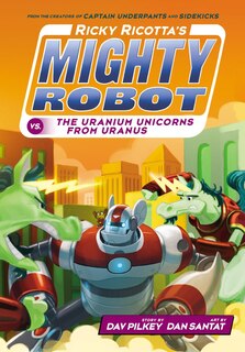 Couverture_Ricky Ricotta's Mighty Robot vs. the Uranium Unicorns from Uranus (Ricky Ricotta's Mighty Robot #7) (Library Edition)