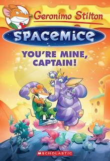 You're Mine, Captain! (Geronimo Stilton Spacemice #2)