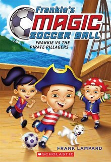 Front cover_Frankie's Magic Soccer Ball #1: Frankie vs. the Pirate Pillagers