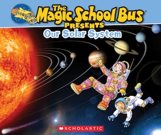 Front cover_The Magic School Bus Presents: Our Solar System: A Nonfiction Companion to the Original Magic School Bus Series