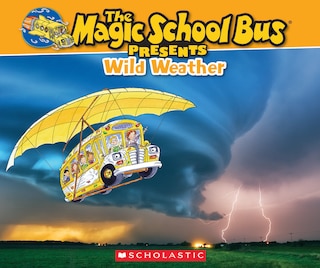 Couverture_The Magic School Bus Presents: Wild Weather: A Nonfiction Companion to the Original Magic School Bus Series