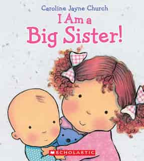 I Am a Big Sister by Caroline Jayne Church