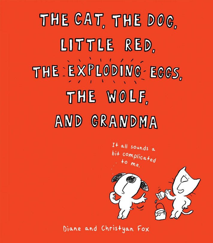Front cover_The Cat, the Dog, Little Red, the Exploding Eggs, the Wolf, and Grandma