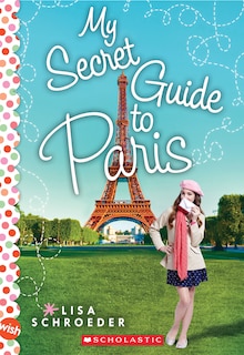 Couverture_My Secret Guide to Paris: A Wish Novel