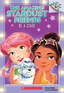 Couverture_Be a Star!: A Branches Book (The Amazing Stardust Friends #2)