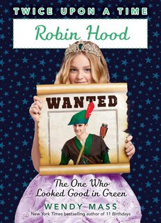 Front cover_Robin Hood, the One Who Looked Good in Green (Twice Upon a Time #4)