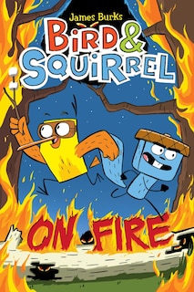 Front cover_Bird & Squirrel On Fire: A Graphic Novel (Bird & Squirrel #4)