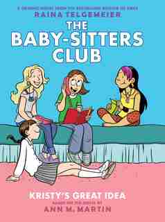 Kristy's Great Idea: A Graphic Novel (The Baby-sitters Club #1) (Revised edition): Full-Color Edition by Raina Telgemeier