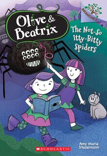 The Not-So Itty-Bitty Spiders: A Branches Book (Olive & Beatrix #1): A Branches Book