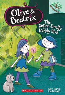 Front cover_The Super-smelly Moldy Blob: A Branches Book (olive & Beatrix #2)