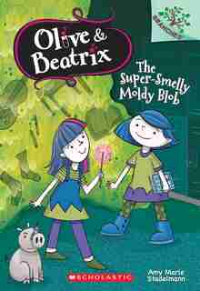 The Super-smelly Moldy Blob: A Branches Book (olive & Beatrix #2): A Branches Book by Amy Marie Stadelmann