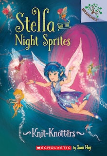 Couverture_Knit-knotters: A Branches Book (stella And The Night Sprites #1)