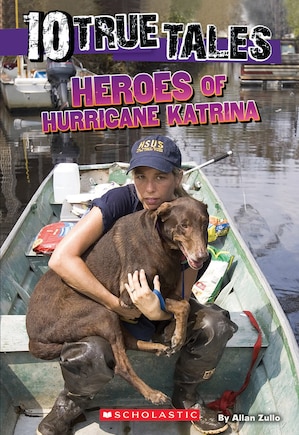 Heroes Of Hurricane Katrina (10 True Tales)