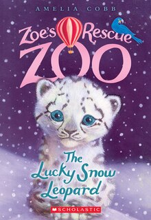 Front cover_The Lucky Snow Leopard (Zoe's Rescue Zoo #4)