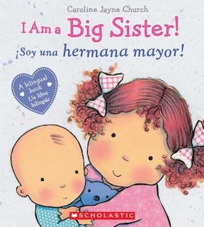 Front cover_I Am a Big Sister! / ¡Soy una hermana mayor! (Scholastic Bilingual) (Bilingual edition)