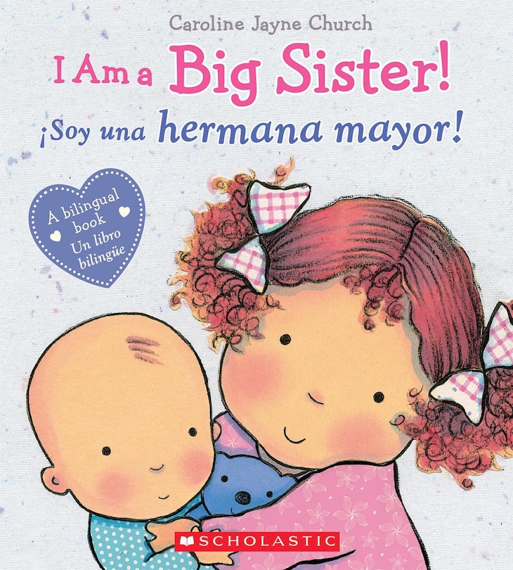 Front cover_I Am a Big Sister! / ¡Soy una hermana mayor! (Scholastic Bilingual) (Bilingual edition)