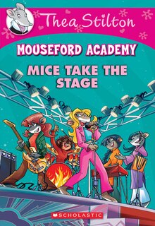 Front cover_Mice Take the Stage (Thea Stilton Mouseford Academy #7)
