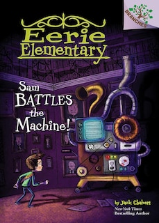 Front cover_Sam Battles the Machine!: A Branches Book (Eerie Elementary #6) (Library Edition)