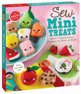 Sew Mini Treats: More Than 18 Food Plushies To Stitch And Stuff de Editors of Klutz