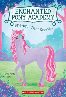 Front cover_Dreams That Sparkle (Enchanted Pony Academy #4)