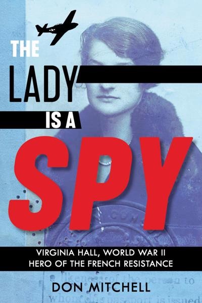 Couverture_The Lady Is a Spy: Virginia Hall, World War II Hero of the French Resistance (Scholastic Focus)