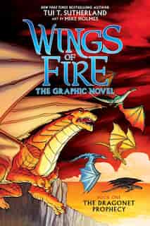 Wings of Fire: The Dragonet Prophecy: A Graphic Novel (Wings of Fire Graphic Novel #1): The Graphic Novel by Tui T. Sutherland