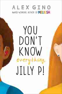 You Don't Know Everything, Jilly P! by Alex Gino