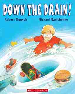 Down the Drain! by Robert Munsch