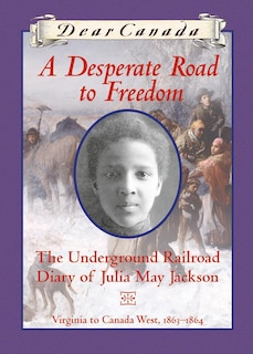 Front cover_Dear Canada: A Desperate Road to Freedom
