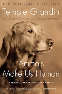 Animals Make Us Human: Creating the Best Life for Animals