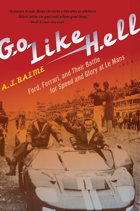 Go Like Hell: Ford, Ferrari, and Their Battle For Speed and Glory at Le Mans