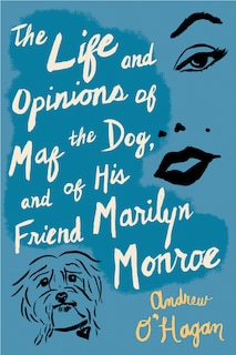 Front cover_The Life and Opinions of Maf the Dog, and of His Friend Marilyn Monroe