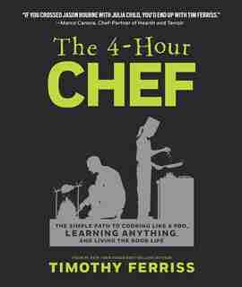 The 4-Hour Chef: The Simple Path to Cooking Like a Pro, Learning Anything, and Living the Good Life by Timothy Ferriss