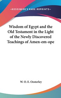 Couverture_Wisdom of Egypt and the Old Testament in the Light of the Newly Discovered Teachings of Amen-em-ope
