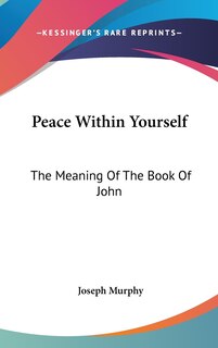 Peace Within Yourself: The Meaning Of The Book Of John